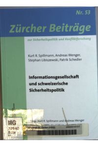 Informationsgesellschaft und schweizerische Sicherheitspolitik.   - Zürcher Beiträge zur Sicherheitspolitik  und Konfliktforschung ; Nr. 53