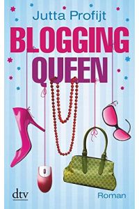 Blogging Queen : Roman.   - Jutta Profijt / dtv ; 21306