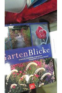 GartenBlicke: Einblicke, Lichtblicke, Augenblicke fotografiert von Ursel Borstell