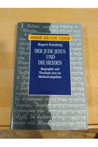 Der Jude Jesus und die Heiden.   - Biographie und Theologie Jesu im Markusevangelium.