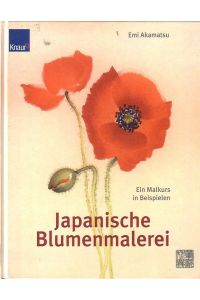 Japanische Blumenmalerei. Ein Malkurs in Beispielen.
