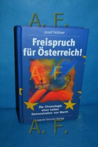 Freispruch für Österreich! : die Chronologie einer kalten Demonstration von Macht.   - Josef Feldner