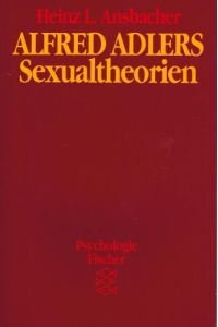 Alfred Adlers Sexualtheorien.   - Heinz L. Ansbacher. Aus d. Engl. von Monika Denis / Fischer ; 6739 : Psychologie