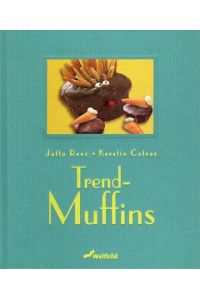 Trend-Muffins.   - Jutta Renz ; Kerstin Cotrus. Mit Fotogr. von Kai Mewes