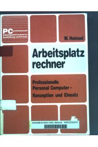 Arbeitsplatzrechner: Professionelle Personal-Computer - Konzeption und Einsatz.