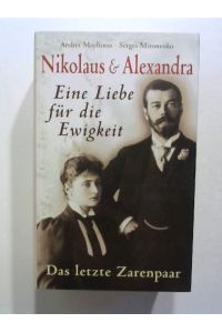 Nikolaus & Alexandra: Eine Liebe für die Ewigkeit. Das letzte Zarenpaar.