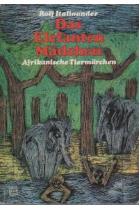 Das Elefanten-Mädchen : afrikan. Tiermärchen.   - Rolf Italiaander. Mit Schabzeichn. von Ole Callsen