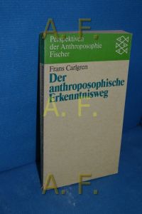 Der anthroposophische Erkenntnisweg  - Frans Carlgren. Aus d. Schwed. von El. Mörgeli-Wrangsjö / Fischer , 5543 : Perspektiven der Anthroposophie