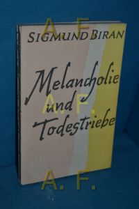 Melancholie und Todestriebe : Dynam. Psychologie d. Melancholie.   - Sigmund Biran / Psychologie und Person , Bd. 2