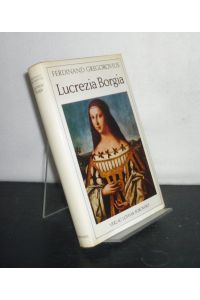 Lucrezia Borgia. [Von Ferdinand Gregorovius].