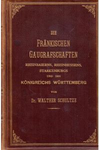 Die fränkischen Gaugrafschaften Rheinbaierns, Rheinhessens, Starkenburgs und des Königreichs Württemberg