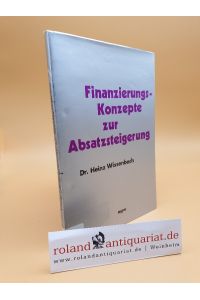Finanzierungskonzepte zur Absatzsteigerung.   - Heinz Wissenbach / Informationskurs für moderne Betriebswirtschaft ; 16