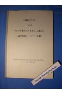 Chronik des Schweren Kreuzers Admiral Scheer.   - Zusammengestellt nach authentischen Berichten von Gustav Zawada.