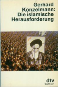 Die islamische Herausforderung.   - Gerhard Konzelmann / dtv ; 10873 : dtv-Sachbuch