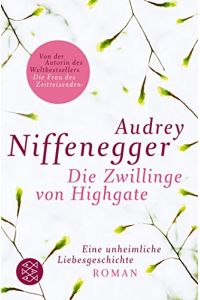 Die Zwillinge von Highgate : eine unheimliche Liebesgeschichte ; Roman.   - Audrey Niffenegger. Aus dem Amerikan. von Brigitte Jakobeit / Fischer ; 18175