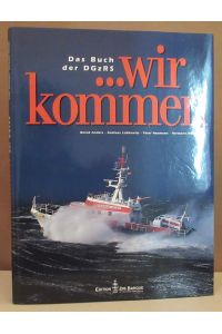 . . . wir kommen. Seenotrettung durch die DGzRS von Bernd Anders, Andreas Lubkowitz, Peter Neumann und Hermann Wende.