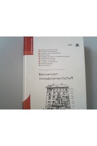 Basiswissen Immobilienwirtschaft. Vermietung und Verwaltung, Marketing und Maklerrecht, Grundstück und Grundstückskauf.