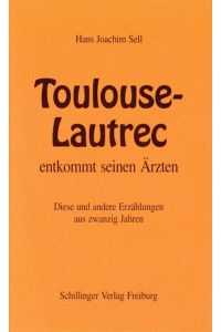 Toulouse-Lautrec entkommt seinen Ärzten: Diese und andere Erzählungen aus zwanzig Jahren