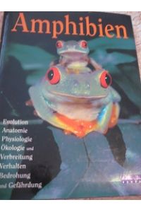 Amphibien  - Evolution, Anatomie, Physiologie, Ökologie und Verbreitung,....