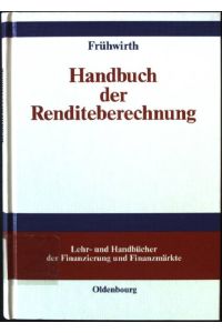 Handbuch der Renditeberechnung.   - Lehr- und Handbücher der Finanzierung und Finanzmärkte