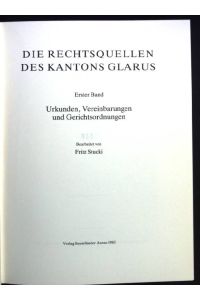 Urkunden, Vereinbarungen und Gerichtsordnungen  - Die Rechsquellen des Kantons Glarus, Erster Band