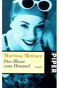 Das Blaue vom Himmel : Roman.   - Martina Mettner / Piper ; 2661