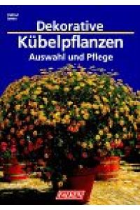Dekorative Kübelpflanzen : Auswahl und Pflege.   - Helmut Jantra