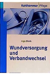 Wundversorgung und Verbandwechsel.   - Ingo Blank / Kohlhammer Pflege : Wissen und Praxis