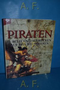 Piraten : Furcht und Schrecken auf den Weltmeeren.   - Aus dem Amerikan. von Sabine Lorenz und Felix Seewöster