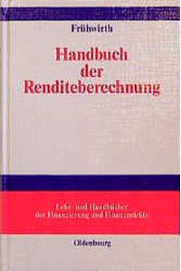 Handbuch der Renditeberechnung.   - Lehr- und Handbücher der Finanzierung und Finanzmärkte.