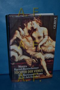 Töchter der Venus : die Kurtisanen Roms im 16. Jahrhundert.   - Monica Kurzel-Runtscheiner