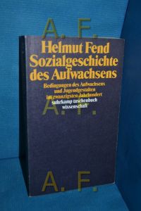 Sozialgeschichte des Aufwachsens : Bedingungen des Aufwachsens und Jugendgestalten im 20. Jahrhundert  - Helmut Fend / Suhrkamp-Taschenbuch Wissenschaft , 693