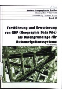 Fortführung und Erweiterung von GDF (geographic data file) als Datengrundlage für Autonavigationssysteme.   - Berliner geographische Studien ; Bd. 51