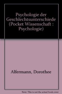 Psychologie der Geschlechtsunterschiede.   - Dorothee Bierhoff-Alfermann. [Hrsg.: Klaus R. Scherer] / Pocket-Wissenschaft : Psychologie