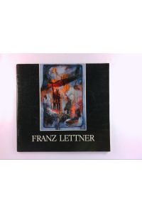 Franz Lettner: [anläßlich der Ausstellung im Schloß Maretsch vom 24. April bis 14. Mai 1985]