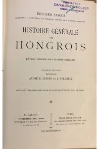 Histoire Gènèrale des Hongrois (Ouvrage couronné par L'Académie Francaise); ornée de 27 planches hors resre et de 253 illustrations dans le texte