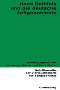 Hans Rothfels und die deutsche Zeitgeschichte.   - [Institut für Zeitgeschichte München - Berlin].  Schriftenreihe der Vierteljahrshefte für Zeitgeschichte ; Bd. 90
