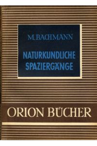 Naturkundliche Spaziergänge.   - Orionbücher. Eine naturwissenschaftlich-technische Schriftenreihe 11.