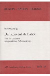 Der Konvent als Labor: Texte und Dokumente zum europäischen Verfassungsprozess.   - (= Region - Nation - Europa, Band 25).