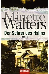 Der Schrei des Hahns : Roman.   - Minette Walters. Ins Dt. übers. von Mechtild Sandberg-Ciletti / Goldmann ; 46653