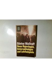 Neue Reportagen, Untersuchungen und Lehrbeispiele.   - Günter Wallraff / rororo ; 6842 : rororo-sachbuch