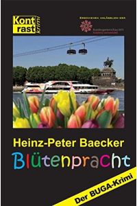 Blütenpracht : der BUGA-Krimi.   - Heinz-Peter Baecker / Kontrast-Krimi