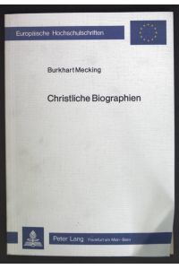 Christliche Biographien : Beobachtungen zur Trivialisierung in d. Erbauungsliteratur.   - Europäische Hochschulschriften / Reihe 23 / Theologie ; Bd. 197
