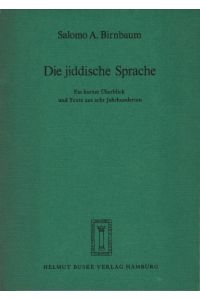Die jiddische Sprache : ein kurzer Überblick u. Texte aus 8 Jahrhunderten.   - Salomo A. Birnbaum