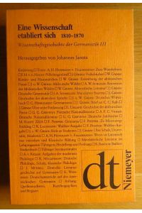 Eine Wissenschaft etabliert sich : 1810 - 1870.   - mit e. Einf. hrsg. von Johannes Janota / Deutsche Texte ; 53; Texte zur Wissenschaftsgeschichte der Germanistik ; 3