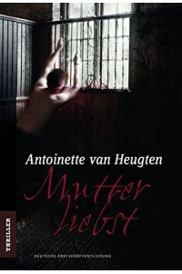 Mutterliebst : Roman ; [Thriller].   - Antoinette van Heugten. Aus dem Amerikan. von Alexa Christ / Mira Taschenbuch ; Bd. 25548