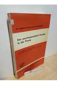 Der psychosomatisch Kranke in der Praxis : Erkenntn. u. Erfahrgn / B. Luban-Plozza ; W. Pöldinger / Wissenschaftlicher Dienst Roche