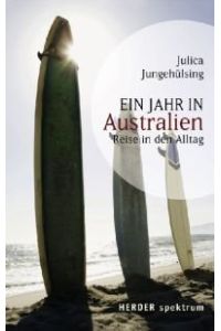 Ein Jahr in Australien : Reise in den Alltag.   - Julica Jungehülsing / Herder-Spektrum
