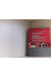 Grundkurs Digital Fotografieren  - Kameratechnik, Bildkomposition, Bildbearbeitung, Bildverwaltung