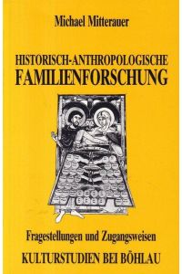 Historisch-anthropologische Familienforschung. Fragestellungen und Zugangsweisen